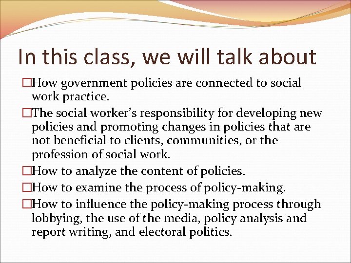 In this class, we will talk about �How government policies are connected to social