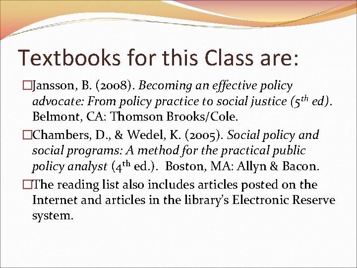 Textbooks for this Class are: �Jansson, B. (2008). Becoming an effective policy advocate: From