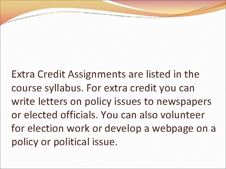 Extra Credit Assignments are listed in the course syllabus. For extra credit you can