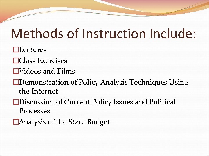 Methods of Instruction Include: �Lectures �Class Exercises �Videos and Films �Demonstration of Policy Analysis