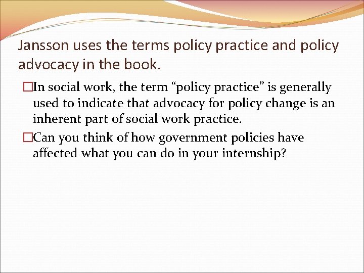 Jansson uses the terms policy practice and policy advocacy in the book. �In social