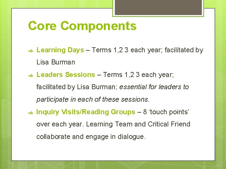 Core Components Learning Days – Terms 1, 2 3 each year; facilitated by Lisa