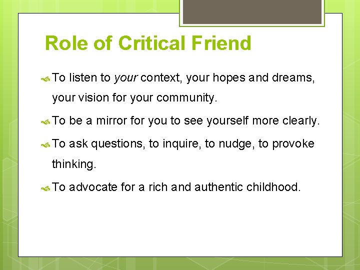 Role of Critical Friend To listen to your context, your hopes and dreams, your