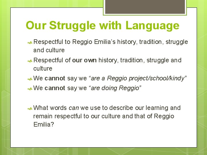 Our Struggle with Language Respectful to Reggio Emilia’s history, tradition, struggle and culture Respectful