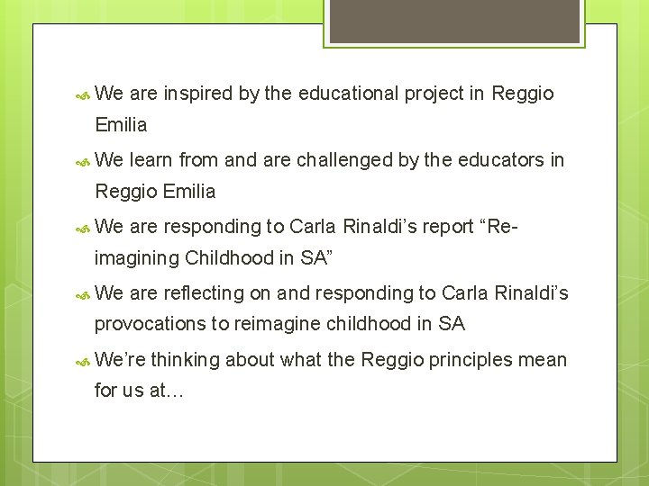  We are inspired by the educational project in Reggio Emilia We learn from