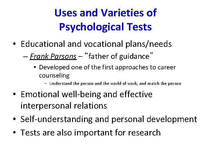 Uses and Varieties of Psychological Tests • Educational and vocational plans/needs – Frank Parsons