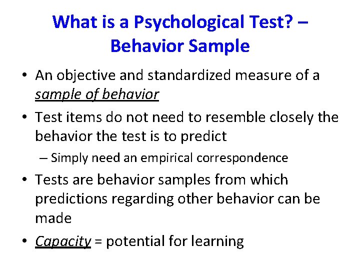 What is a Psychological Test? – Behavior Sample • An objective and standardized measure
