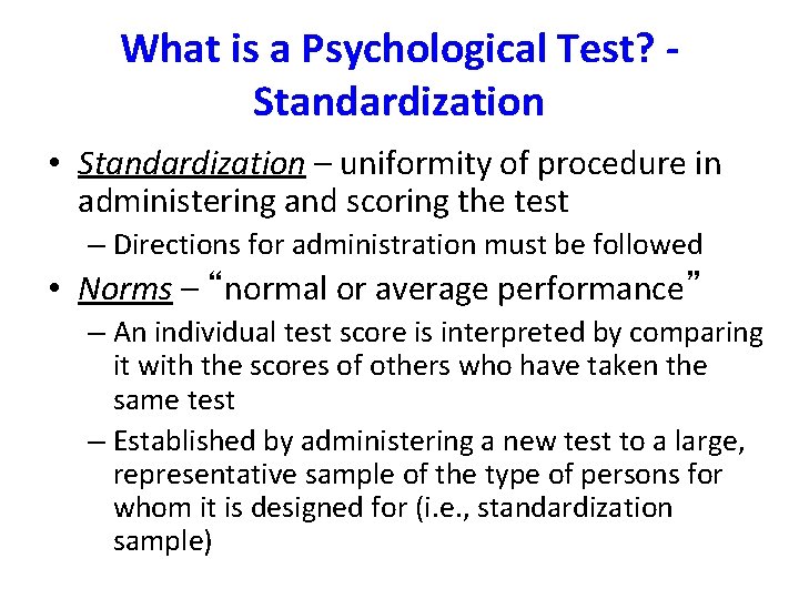 What is a Psychological Test? Standardization • Standardization – uniformity of procedure in administering