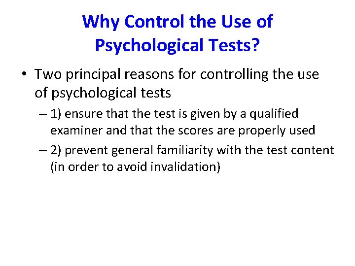 Why Control the Use of Psychological Tests? • Two principal reasons for controlling the