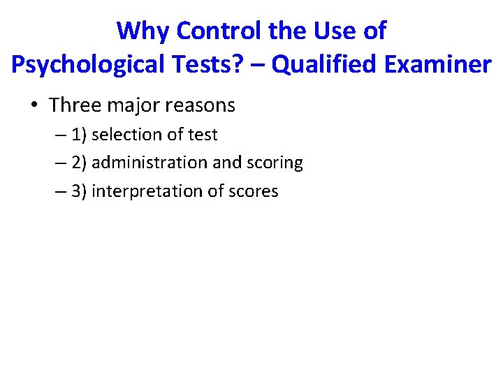 Why Control the Use of Psychological Tests? – Qualified Examiner • Three major reasons