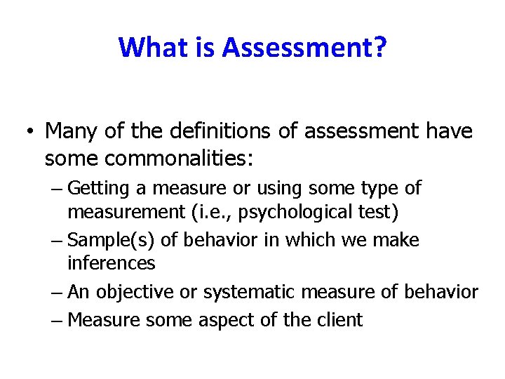 What is Assessment? • Many of the definitions of assessment have some commonalities: –