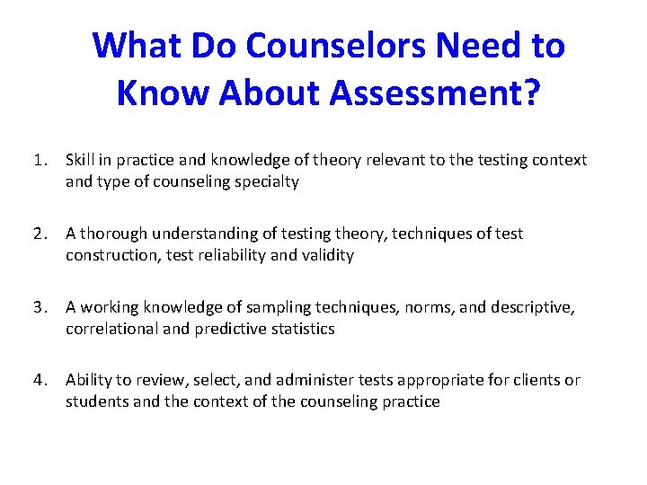 What Do Counselors Need to Know About Assessment? 1. Skill in practice and knowledge