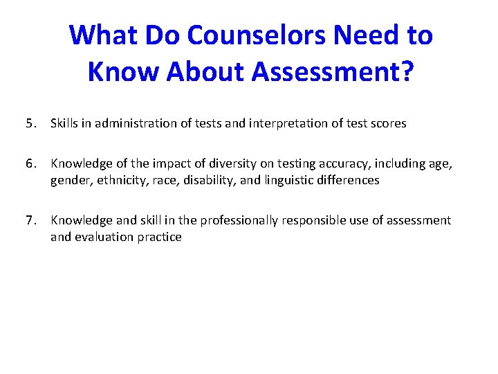 What Do Counselors Need to Know About Assessment? 5. Skills in administration of tests