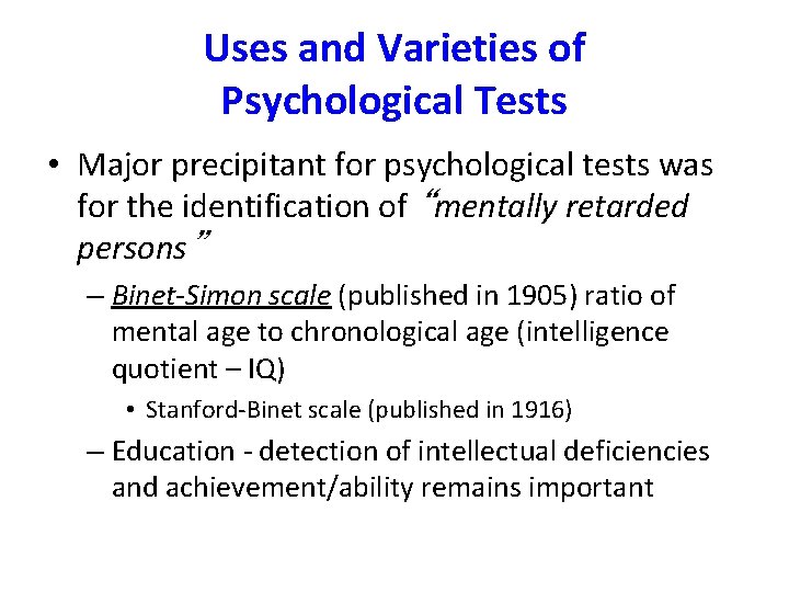 Uses and Varieties of Psychological Tests • Major precipitant for psychological tests was for