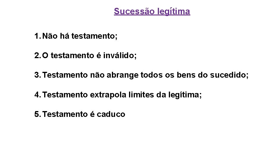 Sucessão legítima 1. Não há testamento; 2. O testamento é inválido; 3. Testamento não