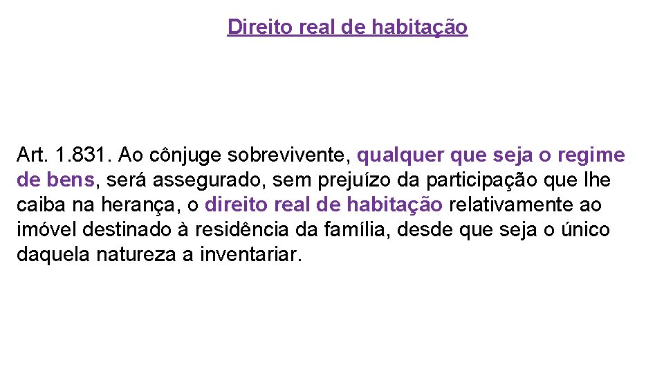 Direito real de habitação Art. 1. 831. Ao cônjuge sobrevivente, qualquer que seja o