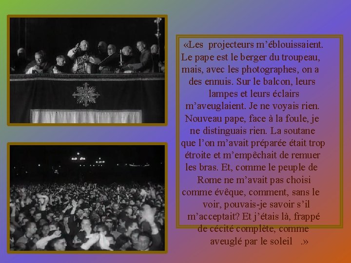  «Les projecteurs m’éblouissaient. Le pape est le berger du troupeau, mais, avec les