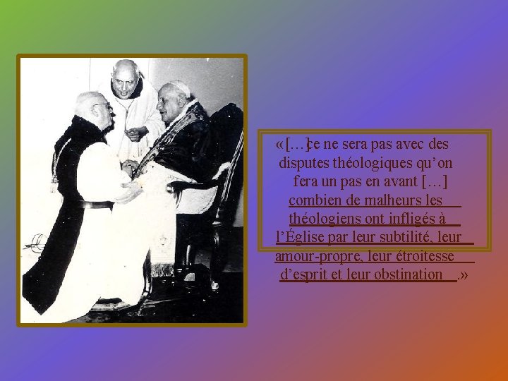  «[…]ce ne sera pas avec des disputes théologiques qu’on fera un pas en