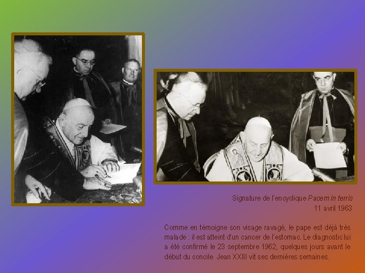 Signature de l’encyclique Pacem in terris 11 avril 1963 Comme en témoigne son visage