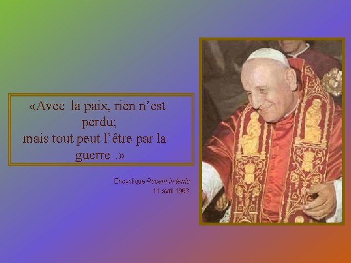  «Avec la paix, rien n’est perdu; mais tout peut l’être par la guerre.