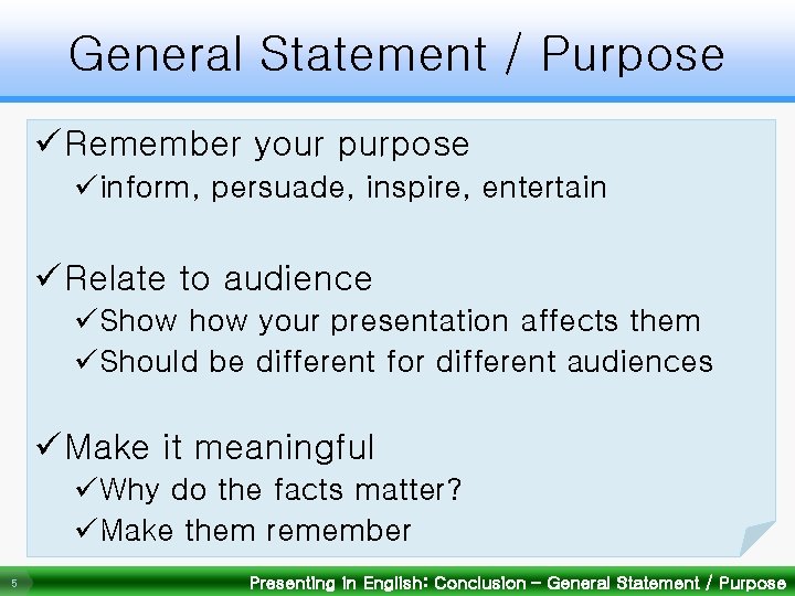 General Statement / Purpose ü Remember your purpose üinform, persuade, inspire, entertain ü Relate
