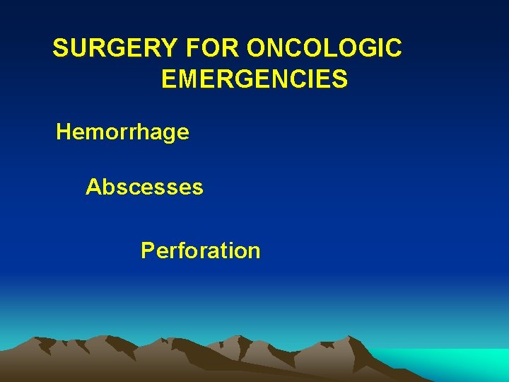 SURGERY FOR ONCOLOGIC EMERGENCIES Hemorrhage Abscesses Perforation 