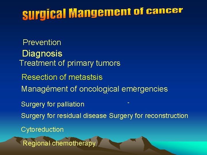 Prevention Diagnosis Treatment of primary tumors. Resection of metastsis. Management of oncological emergencies. -