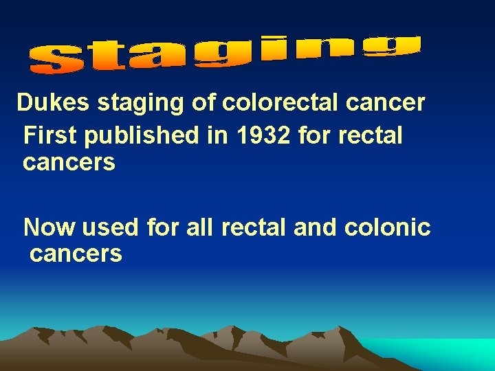Dukes staging of colorectal cancer First published in 1932 for rectal cancers Now used