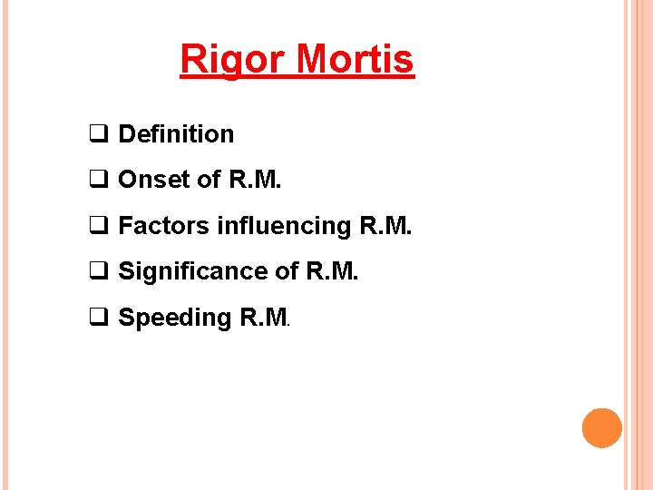 Rigor Mortis q Definition q Onset of R. M. q Factors influencing R. M.