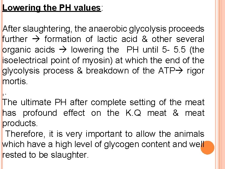 Lowering the PH values: After slaughtering, the anaerobic glycolysis proceeds further formation of lactic