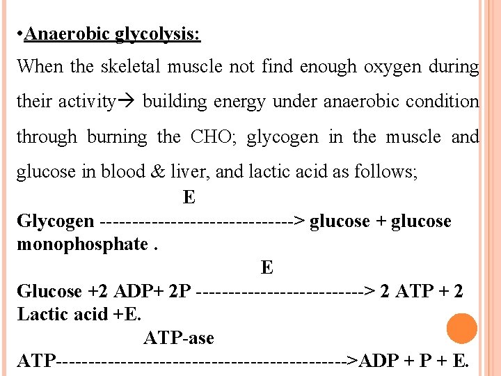  • Anaerobic glycolysis: When the skeletal muscle not find enough oxygen during their
