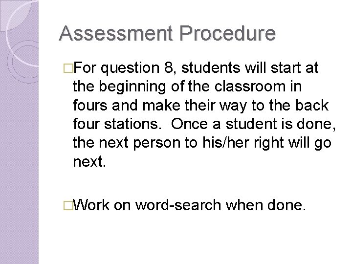Assessment Procedure �For question 8, students will start at the beginning of the classroom