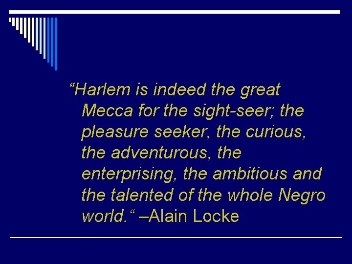 “Harlem is indeed the great Mecca for the sight-seer; the pleasure seeker, the curious, “Harlem is indeed the great Mecca for the sight-seer; the pleasure seeker, the curious,