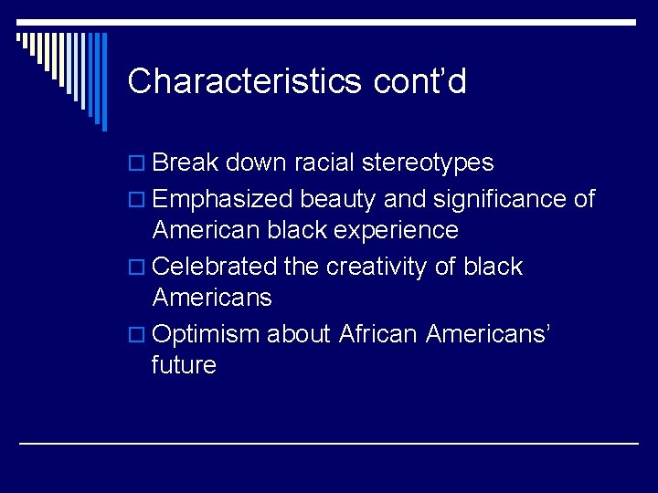 Characteristics cont’d o Break down racial stereotypes o Emphasized beauty and significance of American Characteristics cont’d o Break down racial stereotypes o Emphasized beauty and significance of American