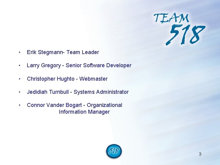  • Erik Stegmann- Team Leader • Larry Gregory - Senior Software Developer •