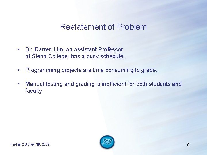 Restatement of Problem • Dr. Darren Lim, an assistant Professor at Siena College, has