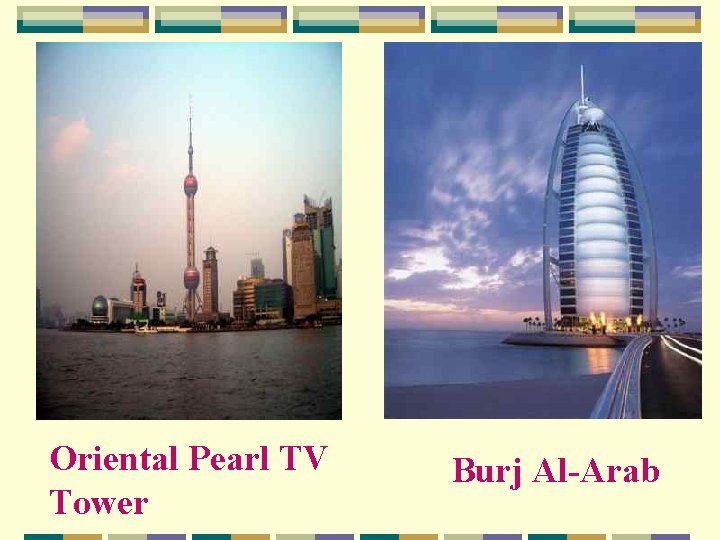 Oriental Pearl TV Tower Burj Al-Arab 