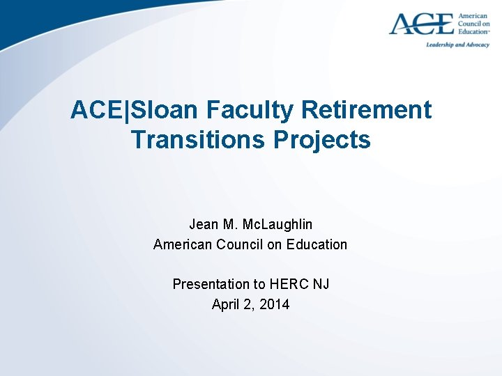 ACE|Sloan Faculty Retirement Transitions Projects Jean M. Mc. Laughlin American Council on Education Presentation