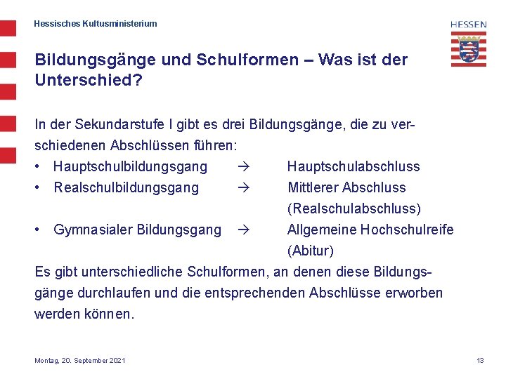 Hessisches Kultusministerium Bildungsgänge und Schulformen – Was ist der Unterschied? In der Sekundarstufe I