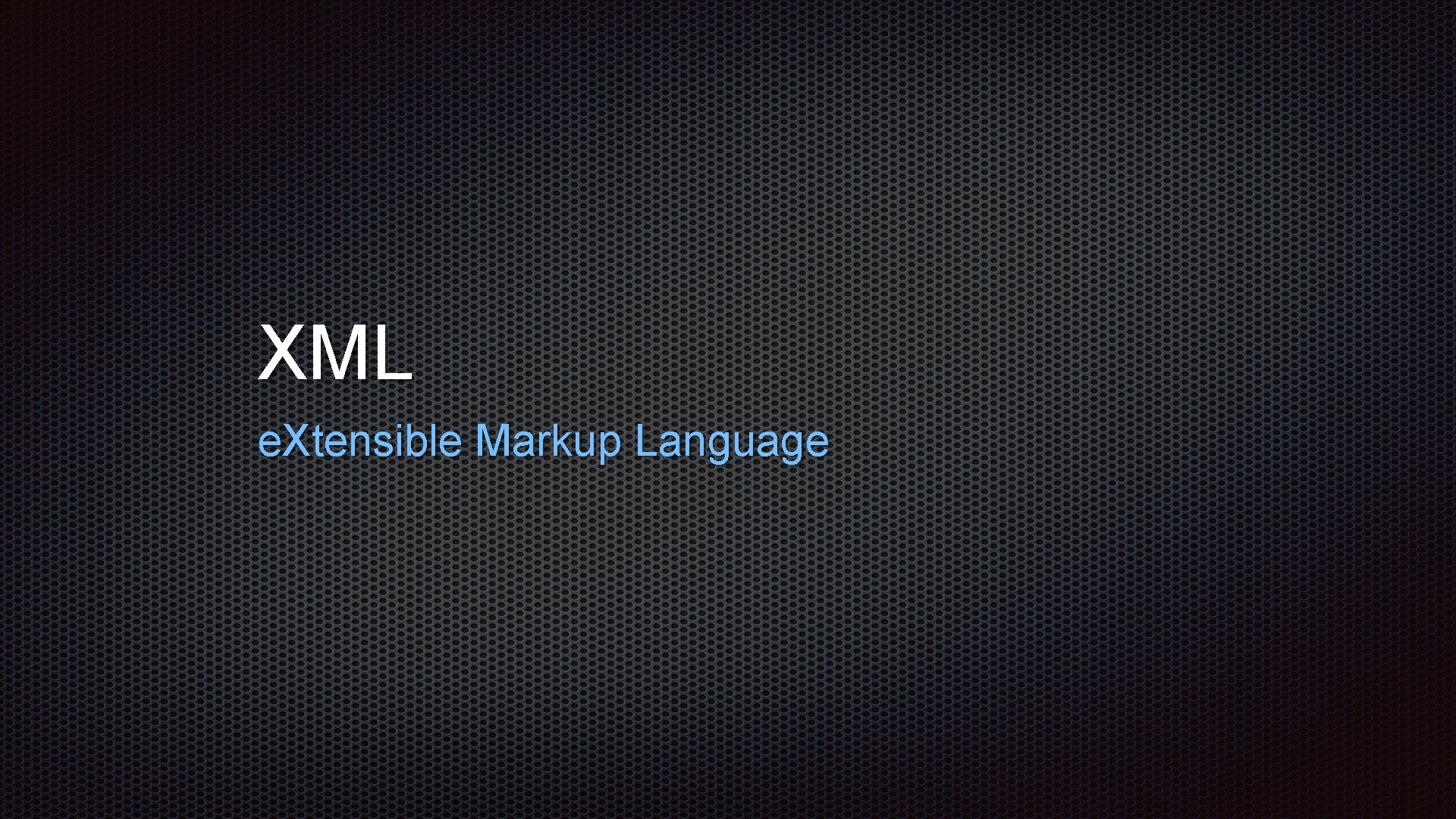 XML e. Xtensible Markup Language 