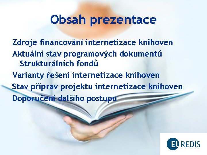 Obsah prezentace Zdroje financování internetizace knihoven Aktuální stav programových dokumentů Strukturálních fondů Varianty řešení