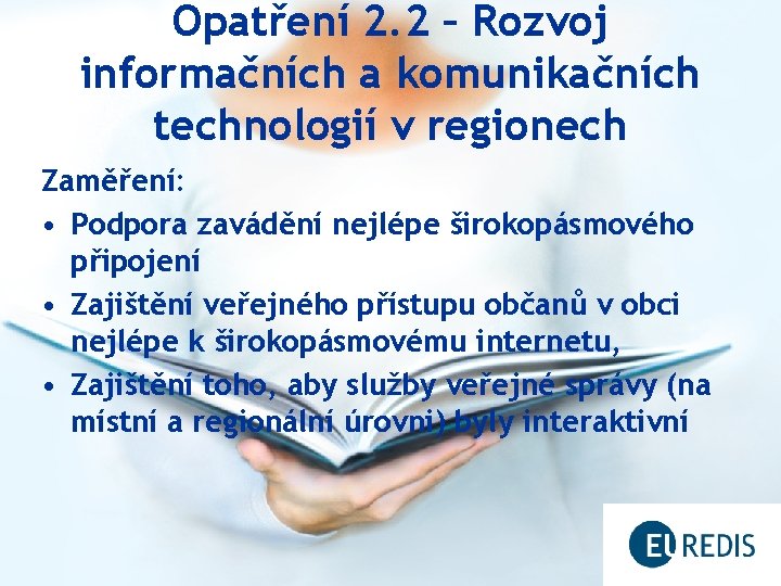 Opatření 2. 2 – Rozvoj informačních a komunikačních technologií v regionech Zaměření: • Podpora