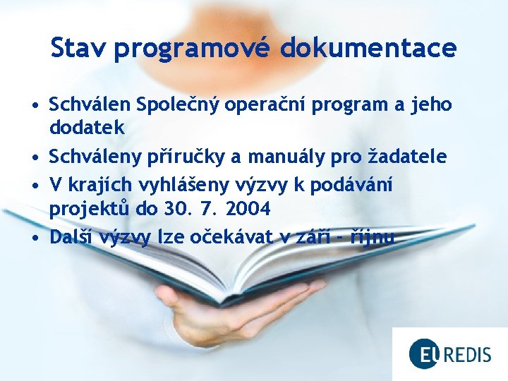 Stav programové dokumentace • Schválen Společný operační program a jeho dodatek • Schváleny příručky