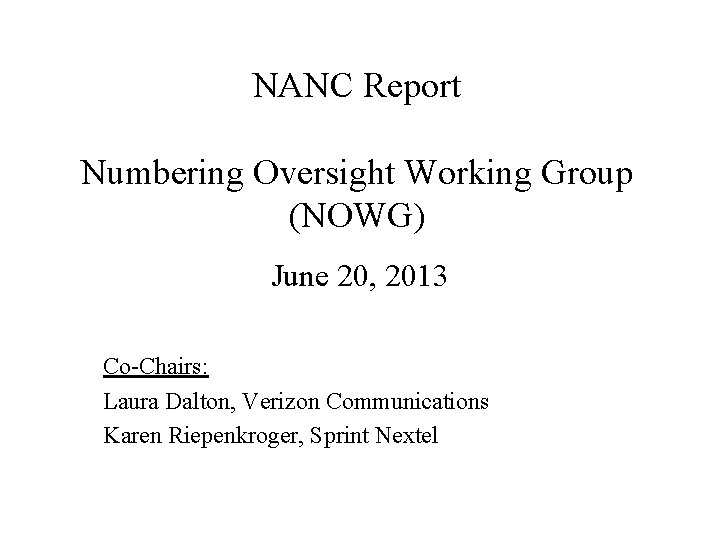 NANC Report Numbering Oversight Working Group (NOWG) June 20, 2013 Co-Chairs: Laura Dalton, Verizon