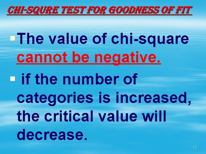 § The value of chi-square cannot be negative. § if the number of categories