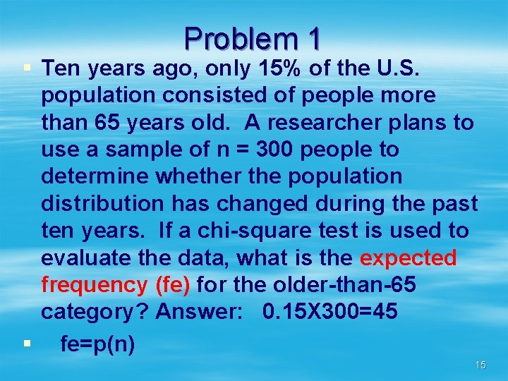 Problem 1 § Ten years ago, only 15% of the U. S. population consisted