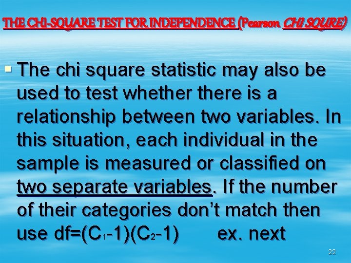 THE CHI-SQUARE TEST FOR INDEPENDENCE (Pearson CHI SQURE) § The chi square statistic may