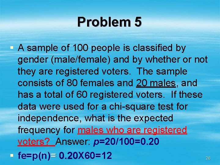 Problem 5 § A sample of 100 people is classified by gender (male/female) and