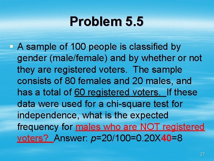 Problem 5. 5 § A sample of 100 people is classified by gender (male/female)