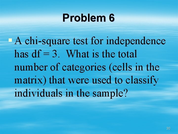 Problem 6 § A chi-square test for independence has df = 3. What is